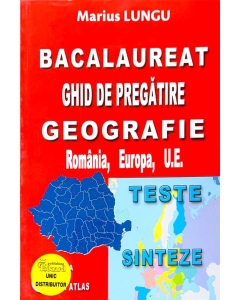Bacalaureat 2018 Ghid de pregatire Geografie, Romania, Europa, U. E. Teste si Sinteze - Marius Lungu