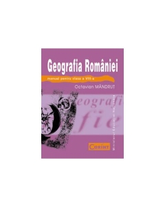 Manual. Geografia Romaniei, clasa a VIII-a - Octavian Mandrut
