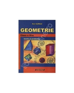Geometrie, clasa a VI-a: teorie si probleme - Dan Gurgui