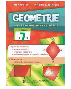 Geometrie. Dupa noua programa de gimnaziu. Clasa a 7-a - Nicolae Ivaschescu Ion Patrascu, editura Carminis