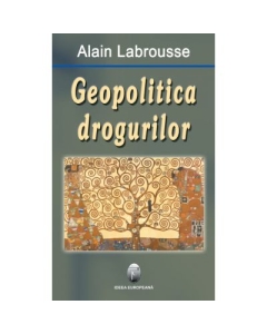 Geopolitica drogurilor - Alain Labrousse
