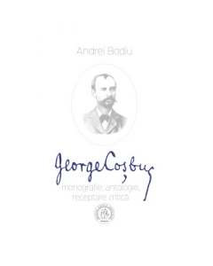 George Cosbuc. Monografie, antologie, receptare critica - Andrei Bodiu