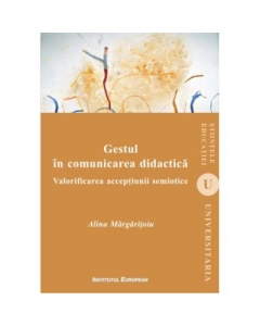 Gestul in comunicarea didactica. Valorificarea acceptiunii semiotice - Alina Margaritoiu