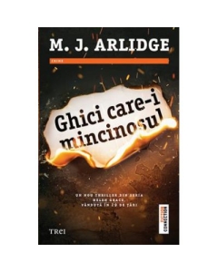 Ghici care-i mincinosul - M. J. Arlidge. Un nou thriller din seria Helen Grace, vanduta in 29 de tari