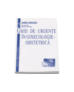 Ghid de urgente in ginecologie-obstetrica - Gabriel Banceanu