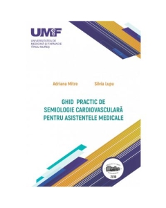 Ghid practic de semiologie cardiovasculara pentru asistentele medicale. Color - Adriana Mitre, Silvia Lupu