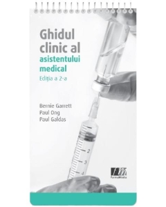 Ghidul clinic al asistentului medical. Editia a 2-a revizuita si actualizata - Bernie Garre, Paul Ong, Paul Galdas