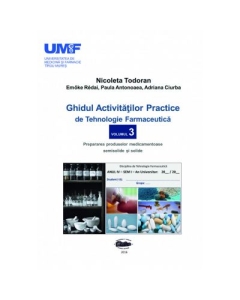 Ghidul activitatilor practice de tehnologie farmaceutica, volumul 3 - Todoran Nicoleta, Redai Emoke