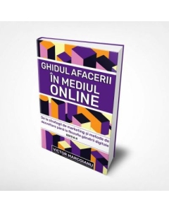 Ghidul Afacerii in Mediul Online. Editia II - Victor Marcoianu