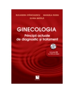 Ginecologia, principii actuale de diagnostic si tratament. (Include CD cu foto si video) - Ruxandra Stanculescu