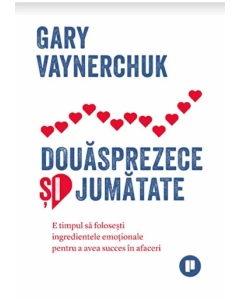 Douasprezece si jumatate - Gary Vaynerchuk