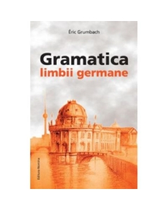 Gramatica limbii germane, incepator-mediu - Eric Grumbach