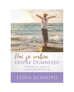 Hai sa vorbim despre Dumnezeu - Lidia Schiopu