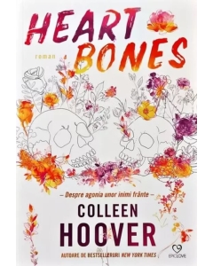 Heart Bones. Despre agonia unor inimi frante - Colleen Hoover