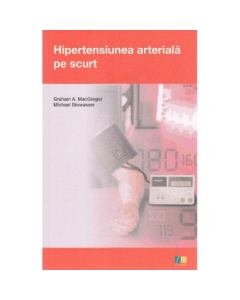 Hipertensiunea arteriala pe scurt - Graham A. MacGregor, Micahel Stowasser