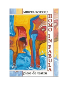Homo in fabula, piese de teatru - Mircea Rotaru
