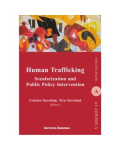 Human Trafficking. Secularization and Public Policy Intervention - Cristina Gavriluta, Nicu Gavriluta