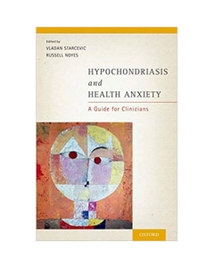 Hypochondriasis and Health Anxiety: A Guide for Clinicians - Vladan Starcevic, Russell Noyes, Jr.