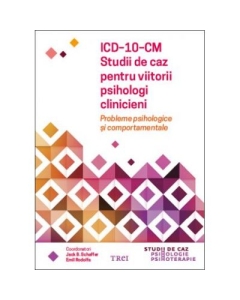 ICD-10-CM. Studii de caz pentru viitorii psihologi clinicieni. Probleme psihologice si comportamentale - Jack B. Schaffer Curs Trei