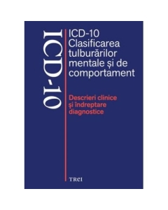 ICD-10 Clasificarea tulburarilor mentale si de comportament. Descrieri clinice si indreptare diagnostice - Editie coordonata de Mircea Lazarescu Tratat Trei