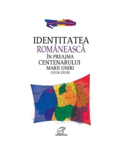 Identitatea romaneasca in preajma Centenarului Marii Uniri (1918-2018) - Aura Christi