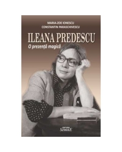 Ileana Predescu. o prezenta magica - Maria Zoe Ionescu, Constantin Paraschivescu
