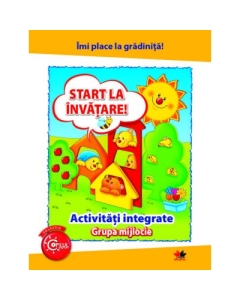 Imi place la gradinita. Start la invatare. Activitati integrate. Grupa mijlocie