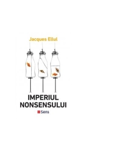 Imperiul nonsensului - Jacques Ellul