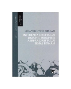 Influenta dreptului Uniunii Europene asupra dreptului penal roman (Ligia Valentina Mirisan)