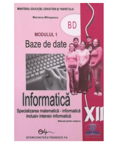 Manual informatica. Clasa a XII-a Baze de date Modulul 1 - Mariana Milosescu