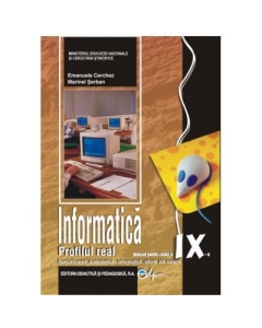 Informatica, manual pentru clasa a IX-a, profilul real. Specializarea matematica-informatica, stiinte ale naturii - Emanuela Cerchez, Marinel Serban