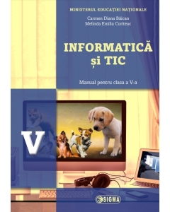 Informatica si TIC, manual pentru clasa a V-a. Contine editia digitala - Carmen Diana Baican editura Sigma