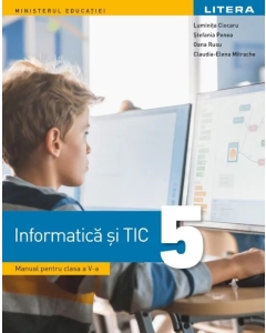 Informatica si TIC. Manual pentru clasa a 5-a - Luminita Ciocaru