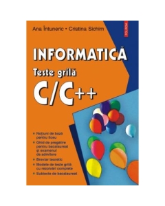 Informatica. Teste grila C/C++ - Ana Intuneric, Cristina Sichim
