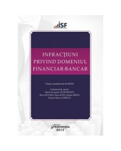 Infractiuni privind domeniul financiar-bancar. Volum coordonat de Ion Rusu