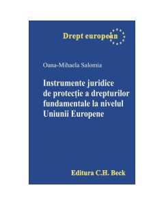 Instrumente juridice de protectie a drepturilor fundamentale la nivelul Uniunii Europene - Oana-Mihaela Salomia