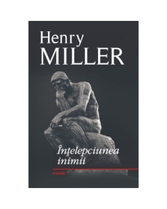Intelepciunea inimii - Henry Miller