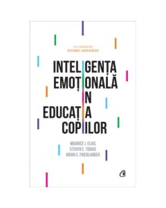 Inteligenta emotionala in educatia copiilor - Maurice J. Elias, Steven E. Tobias, Brian S. Friedlander
