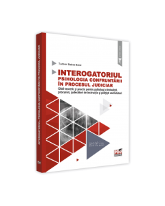 Interogatoriul. Psihologia confruntarii in procesul judiciar. Ghid teoretic si practic pentru psihologi criminalisti, procurori, judecatori de instructie si politisti anchetatori - Tudorel Butoi