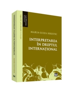 Interpretarea in dreptul international - Maria-Luiza Hrestic