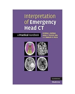 Interpretation of Emergency Head CT: A Practical Handbook - Erskine J. Holmes, Anna C. Forrest-Hay, Dr Rakesh R. Misra