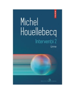Interventii 2. Urme - Michel Houellebecq