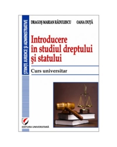 Introducere in studiul dreptului si statului. Curs universitar - Dragos Marian Radulescu, Oana Duta