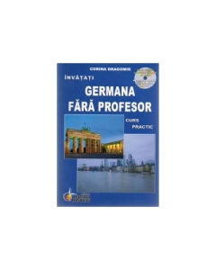Invatati limba Germana Fara Profesor. Curs practic, cu CD audio - Editia a VI-a (Corina Dragomir)