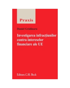 Investigarea infractiunilor contra intereselor financiare ale UE (Daniel Gradinaru)
