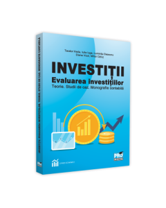 Investitii. Evaluarea investitiilor teorie. Studii de caz. Monografie contabila - Teodor Hada, Iulia Iuga, Luminita Deaconu, Diana Vicol, Mihai Carut