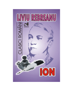 ION - Liviu Rebreanu. Colectia Clasici Romani