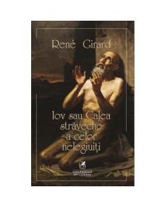 Iov sau calea straveche a celor nelegiuiti - Rene Girard