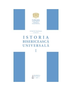 Istoria bisericeasca universala: De la intemeierea Bisericii pana la anul 1054 – Vol. 1 (Editia a II-a) - Pr. Prof. Dr. Viorel Ionita