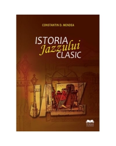 Istoria jazzului clasic - Constatin D. Mendea